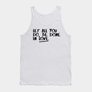 Let all you Do be  done In love Tank Top